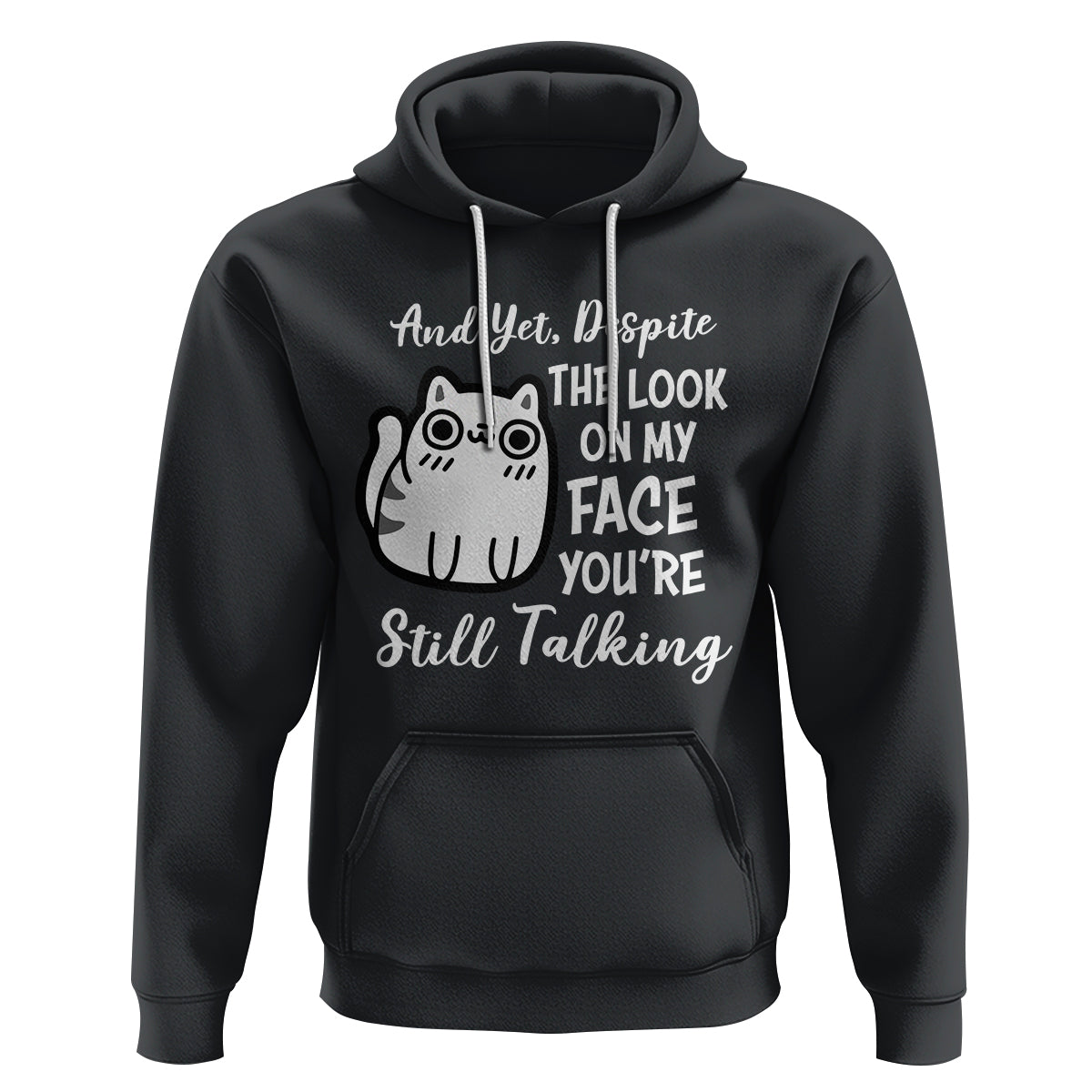 Sarcastic Cat Hoodie And Yet, Despite The Look On My Face You're Still Talking - Wonder Print Shop
