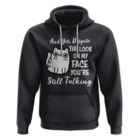 Sarcastic Cat Hoodie And Yet, Despite The Look On My Face You're Still Talking - Wonder Print Shop