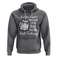 Sarcastic Cat Hoodie And Yet, Despite The Look On My Face You're Still Talking - Wonder Print Shop