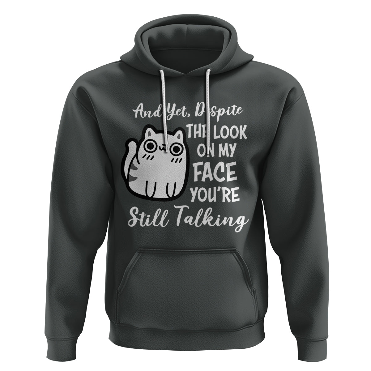 Sarcastic Cat Hoodie And Yet, Despite The Look On My Face You're Still Talking - Wonder Print Shop