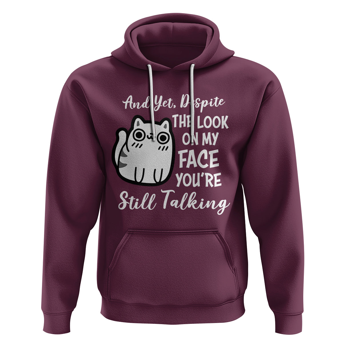 Sarcastic Cat Hoodie And Yet, Despite The Look On My Face You're Still Talking - Wonder Print Shop