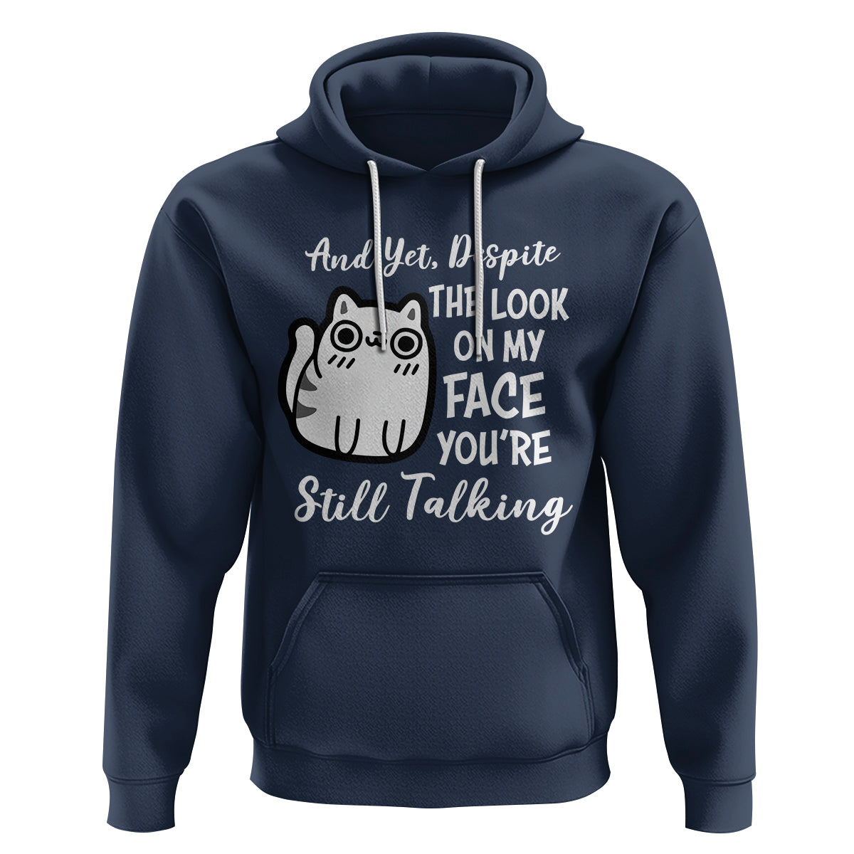 Sarcastic Cat Hoodie And Yet, Despite The Look On My Face You're Still Talking - Wonder Print Shop