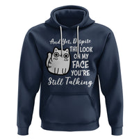 Sarcastic Cat Hoodie And Yet, Despite The Look On My Face You're Still Talking - Wonder Print Shop