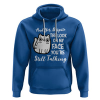 Sarcastic Cat Hoodie And Yet, Despite The Look On My Face You're Still Talking - Wonder Print Shop