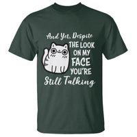 Sarcastic Cat T Shirt And Yet, Despite The Look On My Face You're Still Talking - Wonder Print Shop