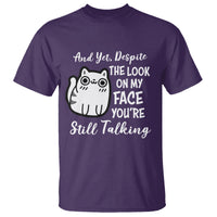 Sarcastic Cat T Shirt And Yet, Despite The Look On My Face You're Still Talking - Wonder Print Shop