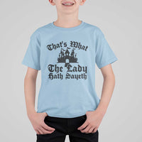 Funny Thats What The Lady Hath Sayeth T Shirt For Kid Old English Castle Funny Medieval Humor