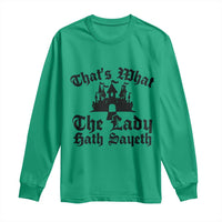 Funny Thats What The Lady Hath Sayeth Long Sleeve Shirt Old English Castle Funny Medieval Humor