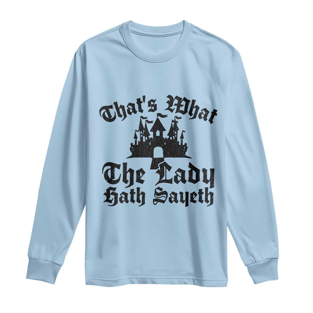 Funny Thats What The Lady Hath Sayeth Long Sleeve Shirt Old English Castle Funny Medieval Humor