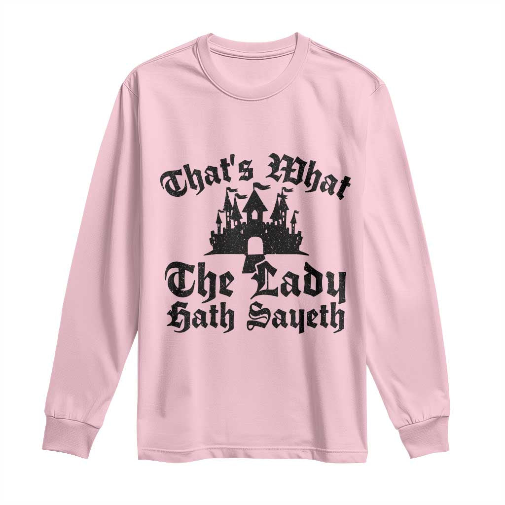 Funny Thats What The Lady Hath Sayeth Long Sleeve Shirt Old English Castle Funny Medieval Humor