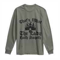 Funny Thats What The Lady Hath Sayeth Long Sleeve Shirt Old English Castle Funny Medieval Humor