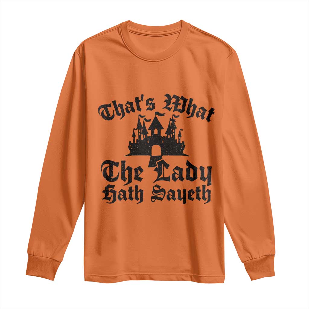 Funny Thats What The Lady Hath Sayeth Long Sleeve Shirt Old English Castle Funny Medieval Humor