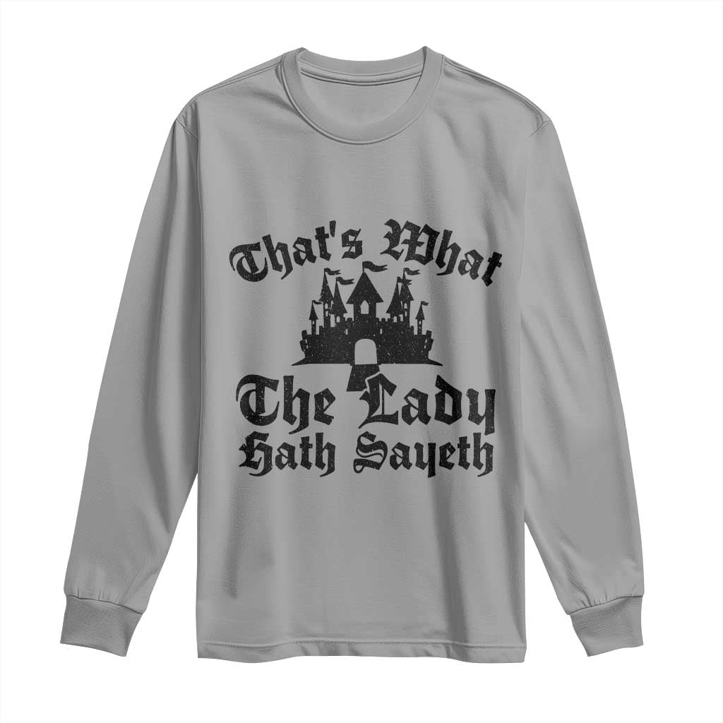 Funny Thats What The Lady Hath Sayeth Long Sleeve Shirt Old English Castle Funny Medieval Humor