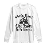 Funny Thats What The Lady Hath Sayeth Long Sleeve Shirt Old English Castle Funny Medieval Humor