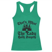 Funny Thats What The Lady Hath Sayeth Racerback Tank Top Old English Castle Funny Medieval Humor
