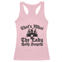 Funny Thats What The Lady Hath Sayeth Racerback Tank Top Old English Castle Funny Medieval Humor