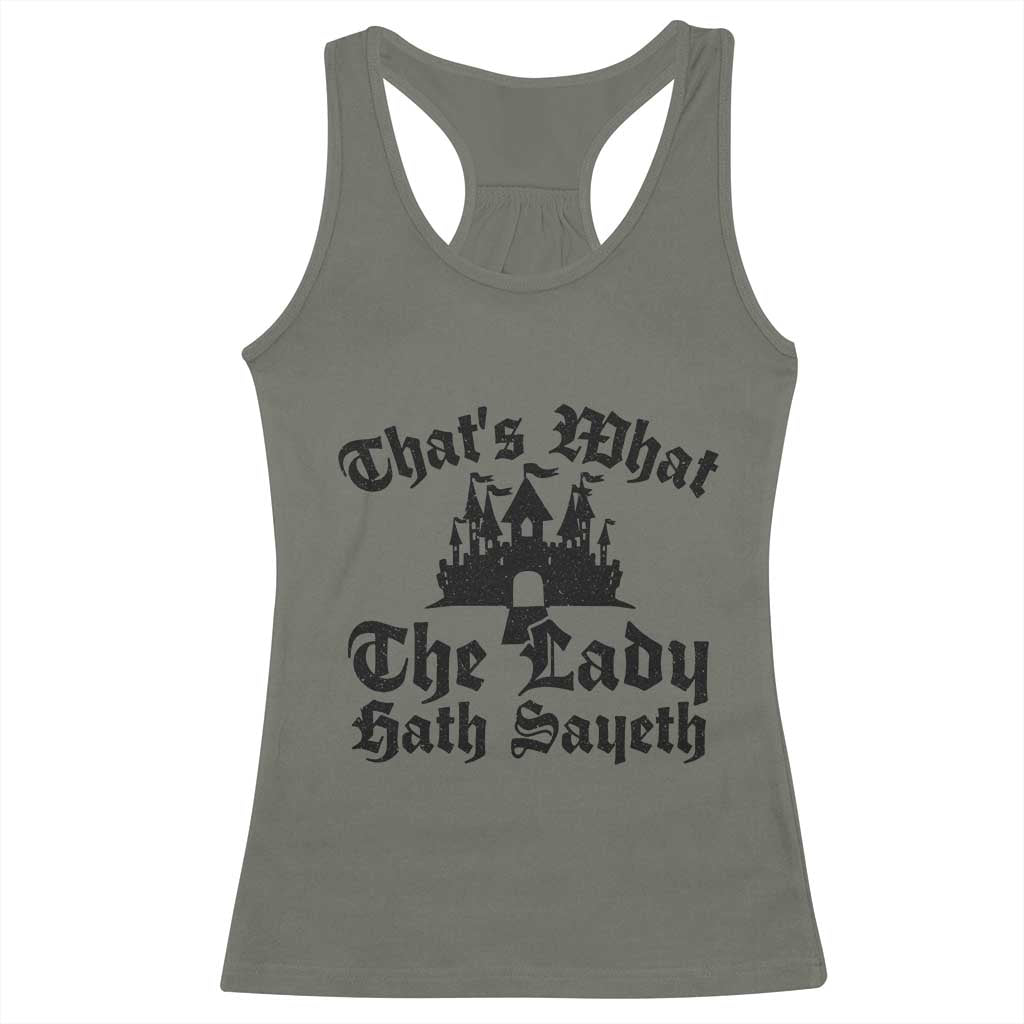 Funny Thats What The Lady Hath Sayeth Racerback Tank Top Old English Castle Funny Medieval Humor