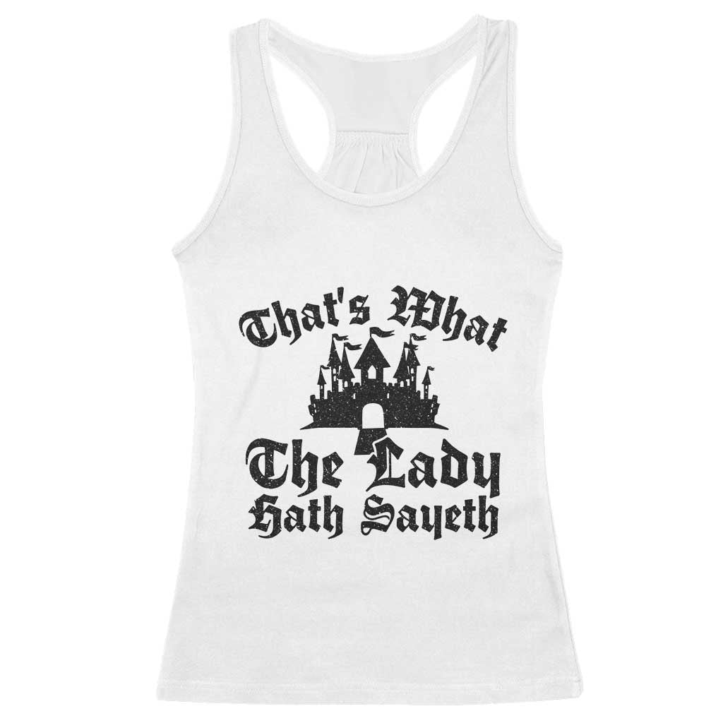 Funny Thats What The Lady Hath Sayeth Racerback Tank Top Old English Castle Funny Medieval Humor