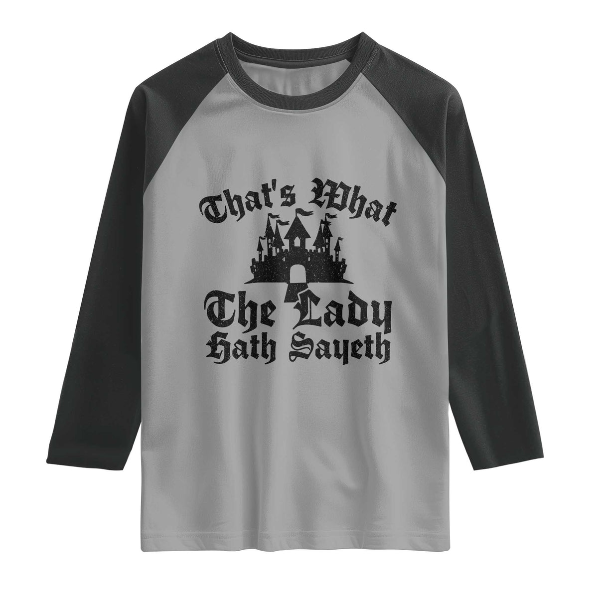 Funny Thats What The Lady Hath Sayeth Raglan Shirt Old English Castle Funny Medieval Humor