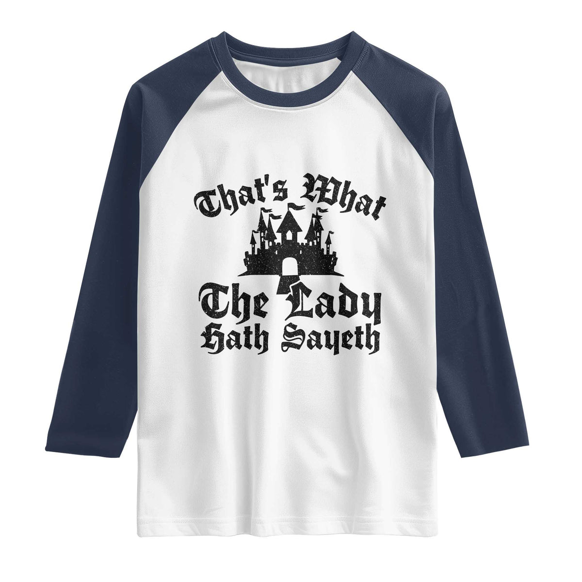 Funny Thats What The Lady Hath Sayeth Raglan Shirt Old English Castle Funny Medieval Humor