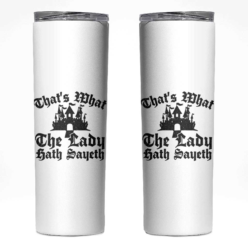 Funny Thats What The Lady Hath Sayeth Skinny Tumbler Old English Castle Funny Medieval Humor