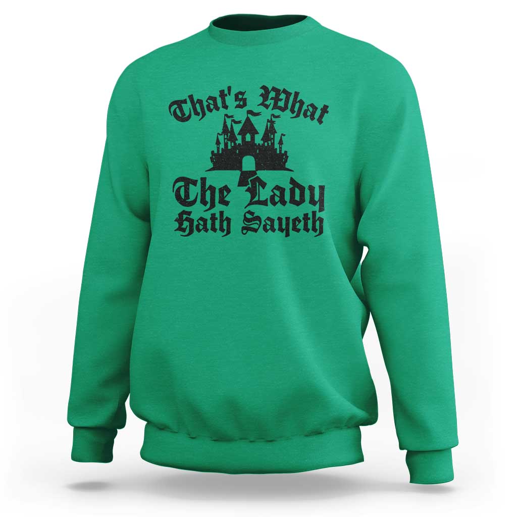Funny Thats What The Lady Hath Sayeth Sweatshirt Old English Castle Funny Medieval Humor