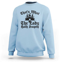 Funny Thats What The Lady Hath Sayeth Sweatshirt Old English Castle Funny Medieval Humor