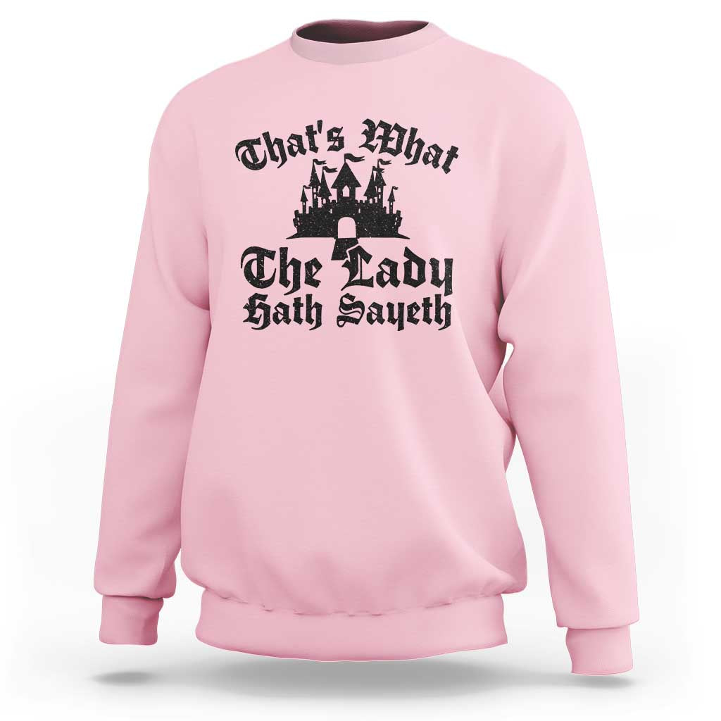 Funny Thats What The Lady Hath Sayeth Sweatshirt Old English Castle Funny Medieval Humor