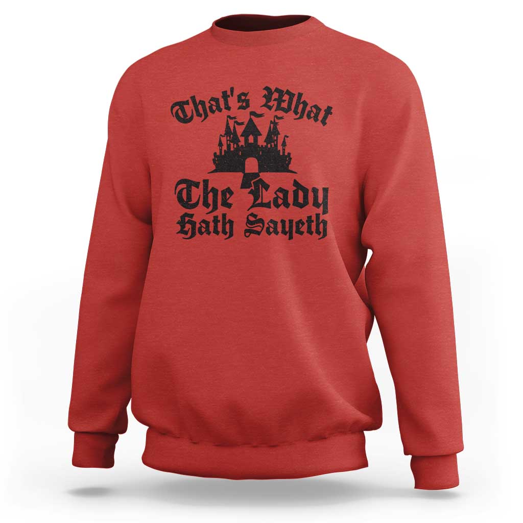 Funny Thats What The Lady Hath Sayeth Sweatshirt Old English Castle Funny Medieval Humor