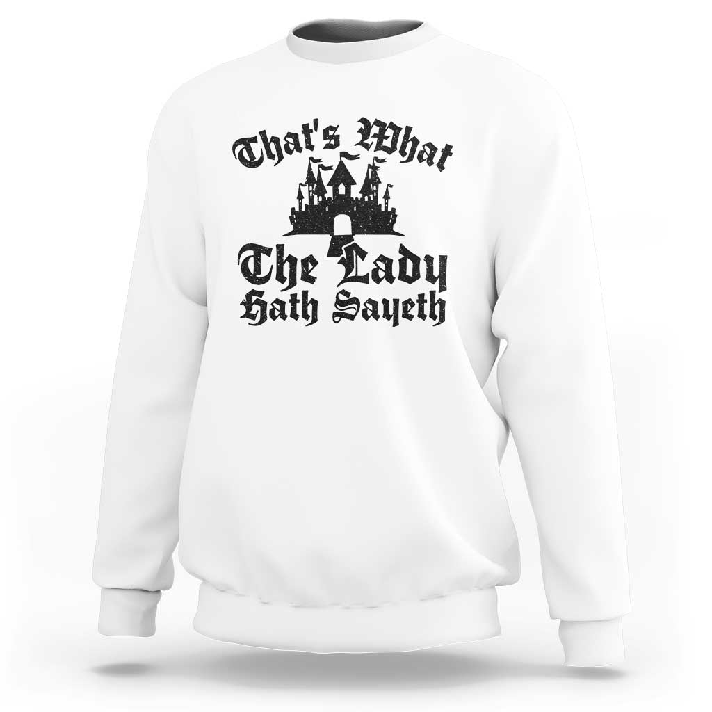 Funny Thats What The Lady Hath Sayeth Sweatshirt Old English Castle Funny Medieval Humor