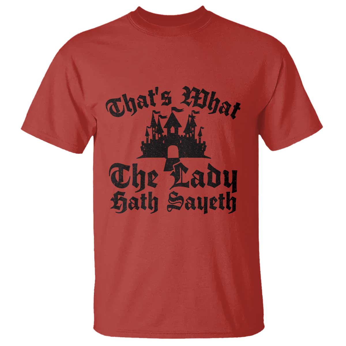 Funny Thats What The Lady Hath Sayeth T Shirt Old English Castle Funny Medieval Humor