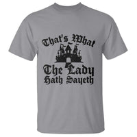 Funny Thats What The Lady Hath Sayeth T Shirt Old English Castle Funny Medieval Humor