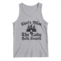 Funny Thats What The Lady Hath Sayeth Tank Top Old English Castle Funny Medieval Humor