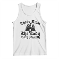 Funny Thats What The Lady Hath Sayeth Tank Top Old English Castle Funny Medieval Humor