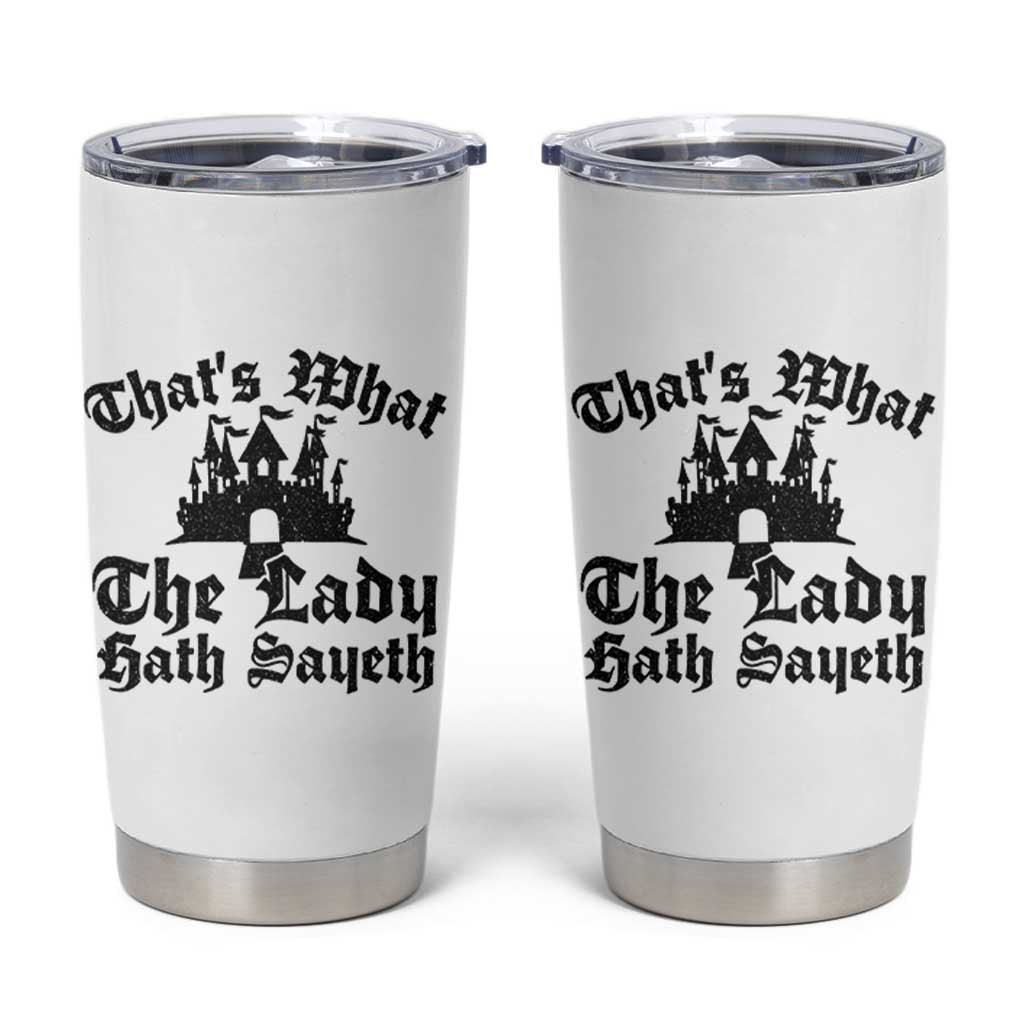 Funny Thats What The Lady Hath Sayeth Tumbler Cup Old English Castle Funny Medieval Humor