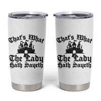 Funny Thats What The Lady Hath Sayeth Tumbler Cup Old English Castle Funny Medieval Humor