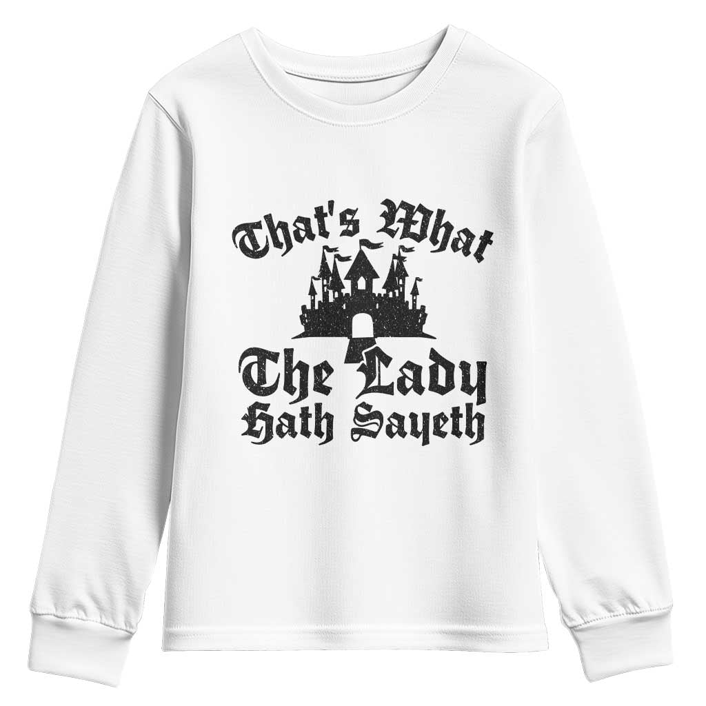 Funny Thats What The Lady Hath Sayeth Youth Sweatshirt Old English Castle Funny Medieval Humor