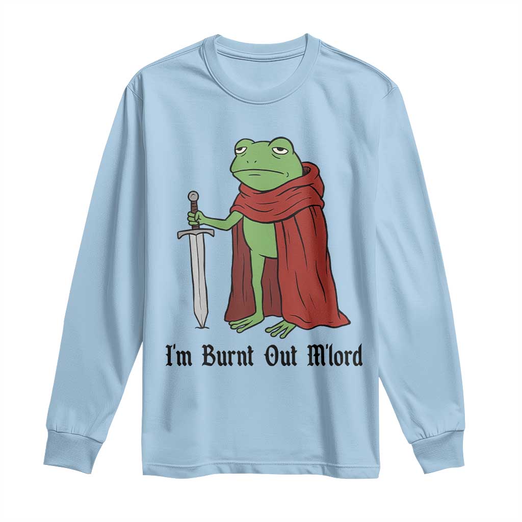 Funny Medieval Frog Knight Fantasy Sword Meme Long Sleeve Shirt Im Burnt Out Mlord Fantasy Meme