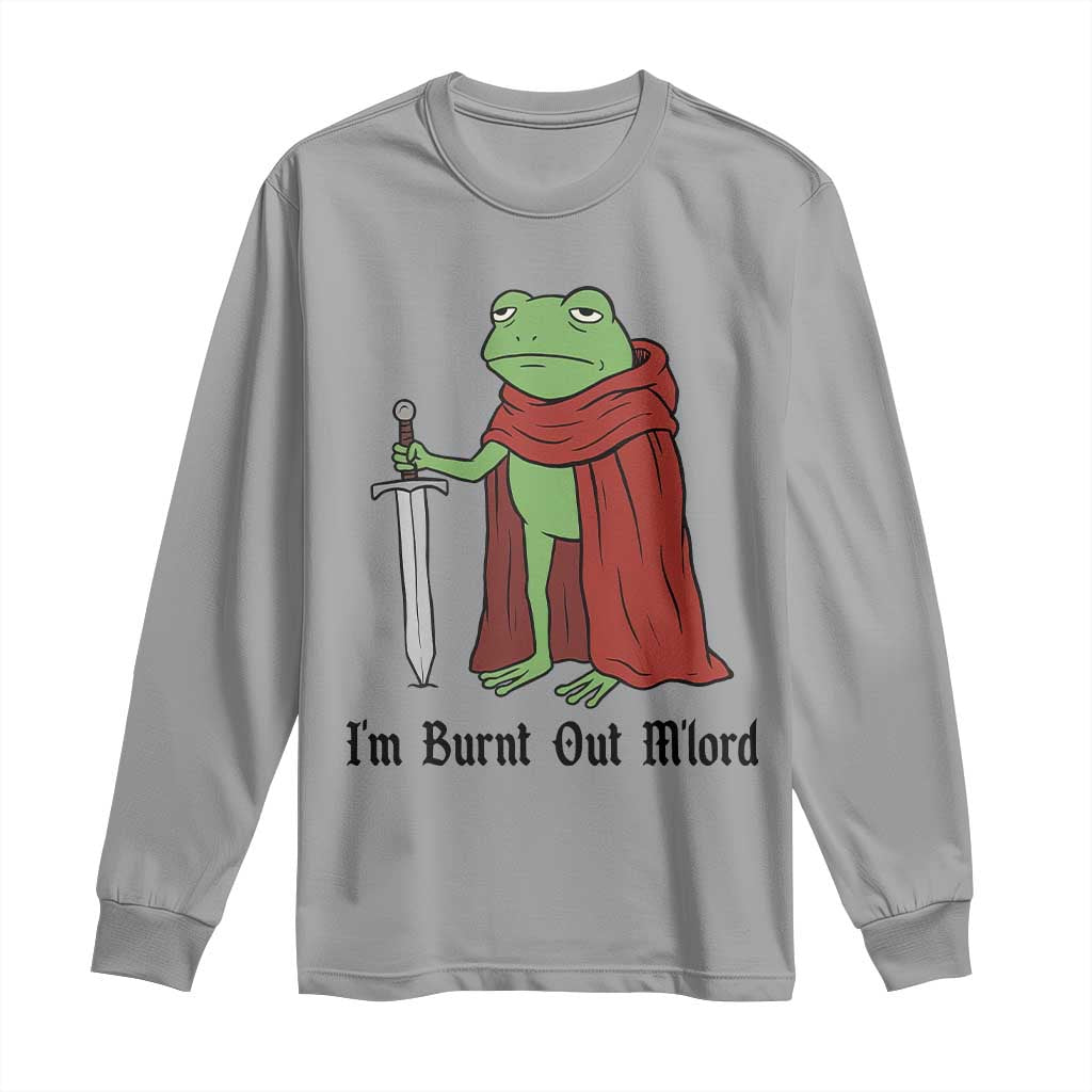 Funny Medieval Frog Knight Fantasy Sword Meme Long Sleeve Shirt Im Burnt Out Mlord Fantasy Meme