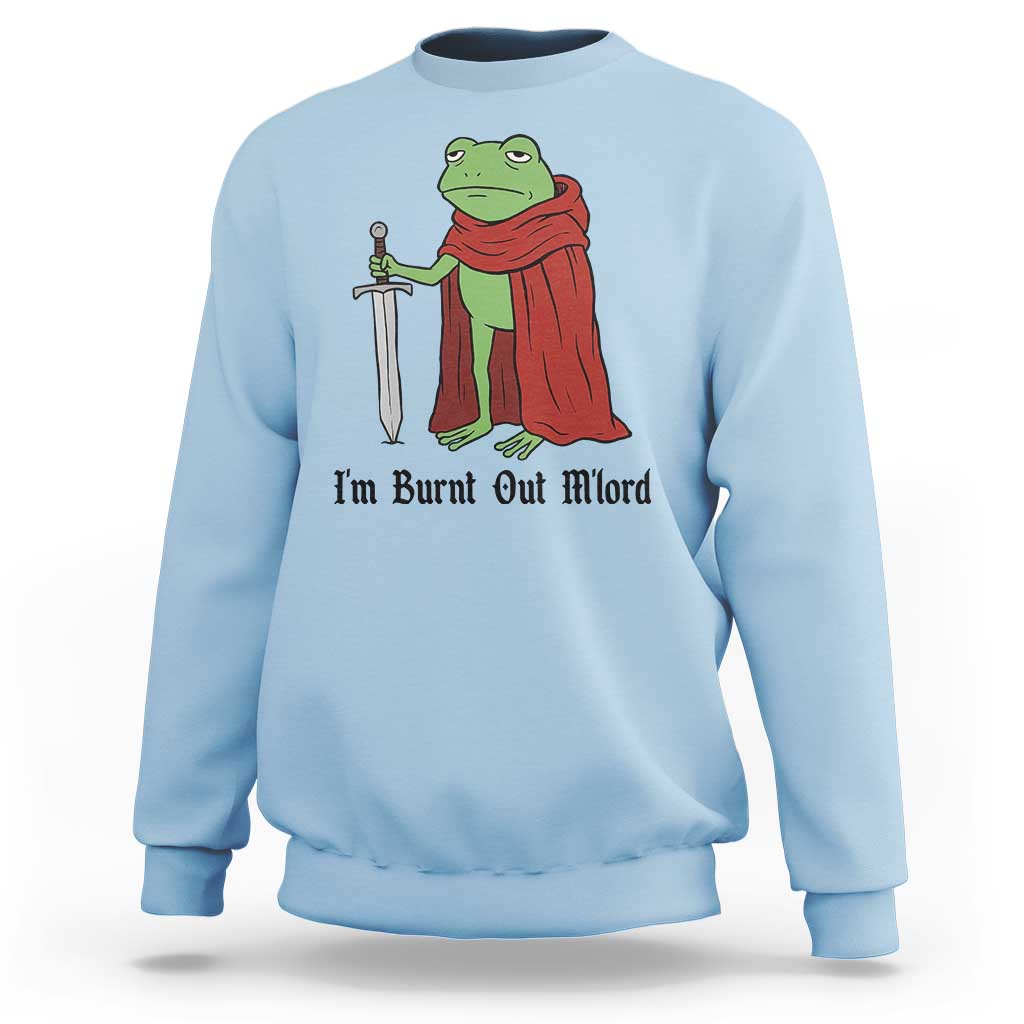 Funny Medieval Frog Knight Fantasy Sword Meme Sweatshirt Im Burnt Out Mlord Fantasy Meme