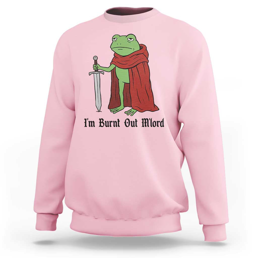 Funny Medieval Frog Knight Fantasy Sword Meme Sweatshirt Im Burnt Out Mlord Fantasy Meme