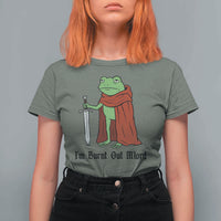 Funny Medieval Frog Knight Fantasy Sword Meme T Shirt For Women Im Burnt Out Mlord Fantasy Meme