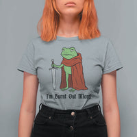 Funny Medieval Frog Knight Fantasy Sword Meme T Shirt For Women Im Burnt Out Mlord Fantasy Meme