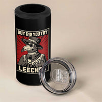 Funny Plague Doctor History Humor 4 in 1 Can Cooler Tumbler But Did You Try Leeches Retro Woodcut Graphic