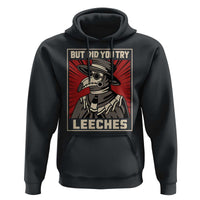 Funny Plague Doctor History Humor Hoodie But Did You Try Leeches Retro Woodcut Graphic