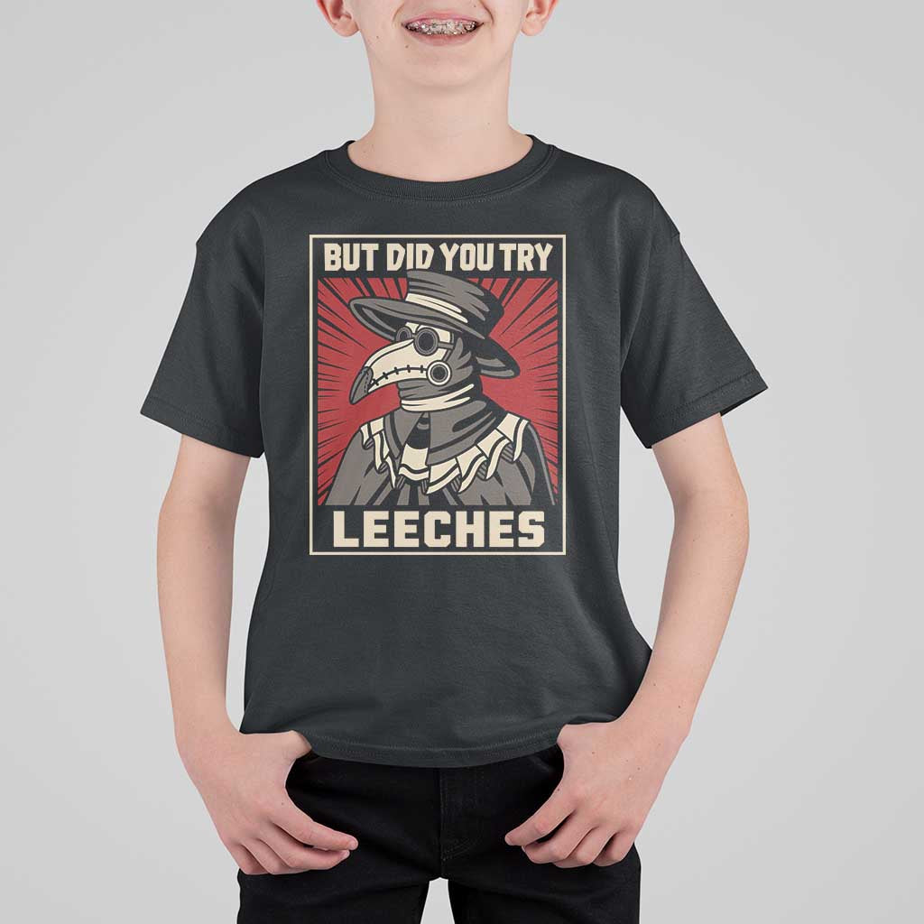 Funny Plague Doctor History Humor T Shirt For Kid But Did You Try Leeches Retro Woodcut Graphic