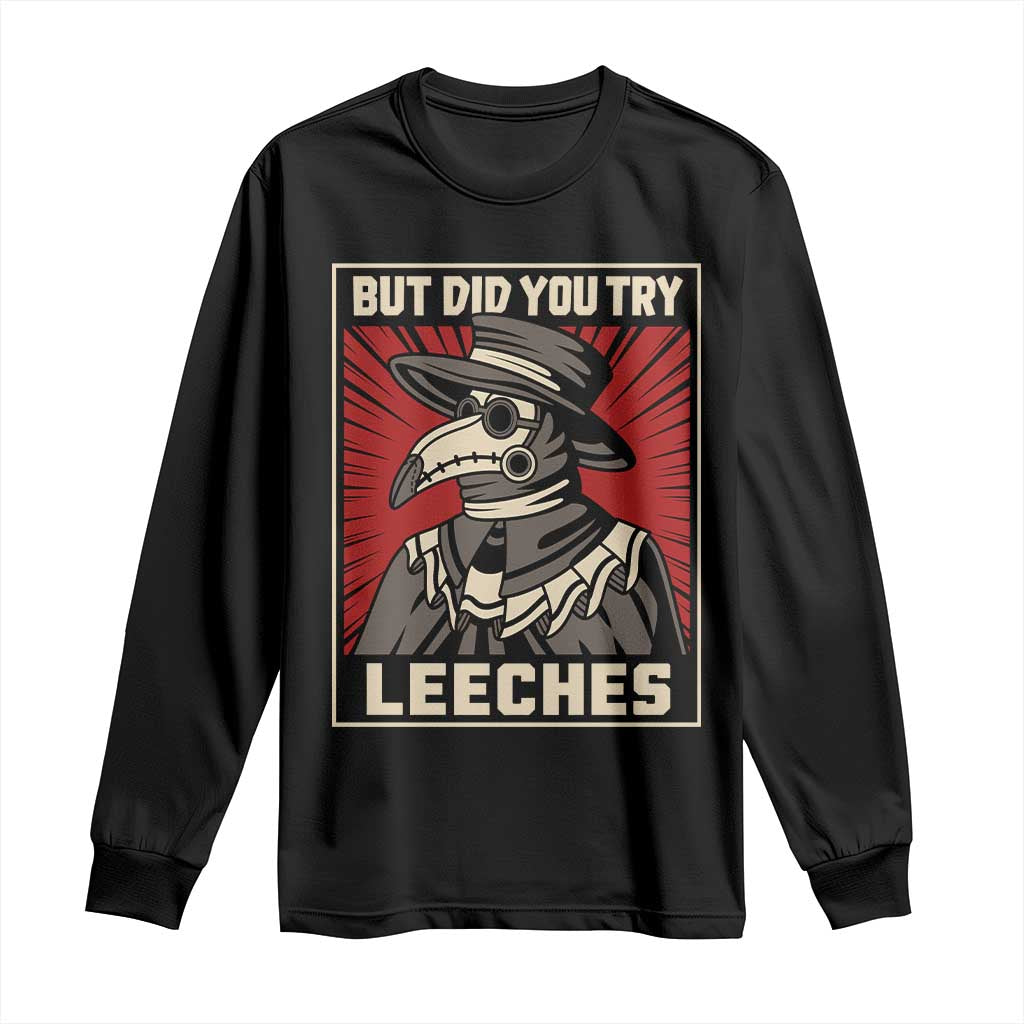 Funny Plague Doctor History Humor Long Sleeve Shirt But Did You Try Leeches Retro Woodcut Graphic