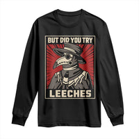Funny Plague Doctor History Humor Long Sleeve Shirt But Did You Try Leeches Retro Woodcut Graphic