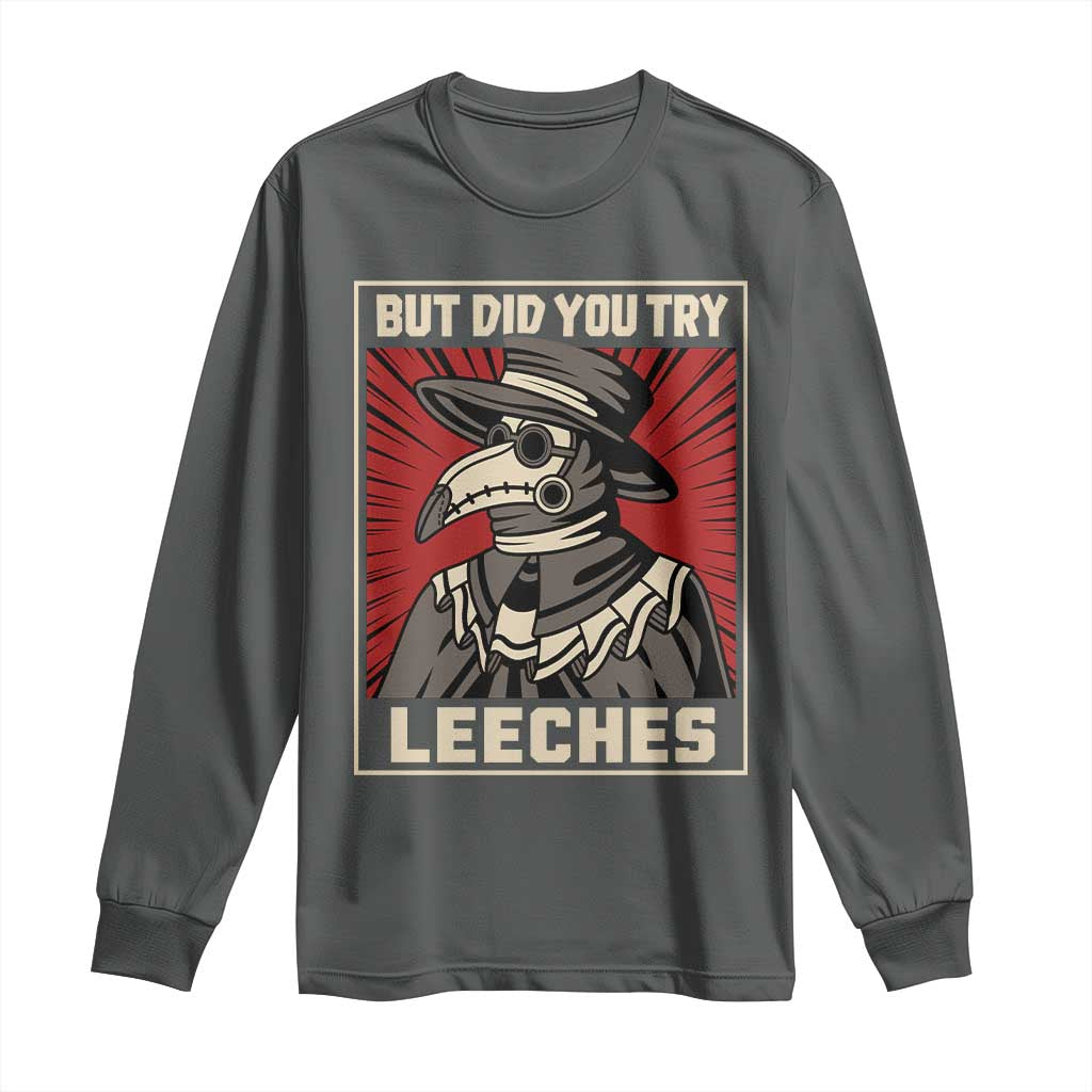 Funny Plague Doctor History Humor Long Sleeve Shirt But Did You Try Leeches Retro Woodcut Graphic
