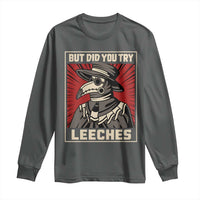 Funny Plague Doctor History Humor Long Sleeve Shirt But Did You Try Leeches Retro Woodcut Graphic
